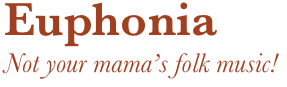 Euphonia
Not your mama’s folk music!  